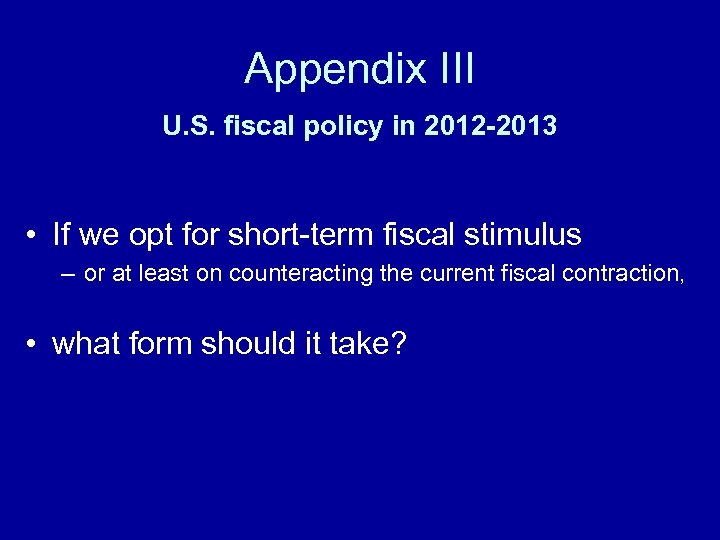 Appendix III U. S. fiscal policy in 2012 -2013 • If we opt for