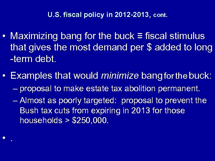 U. S. fiscal policy in 2012 -2013, cont. • Maximizing bang for the buck