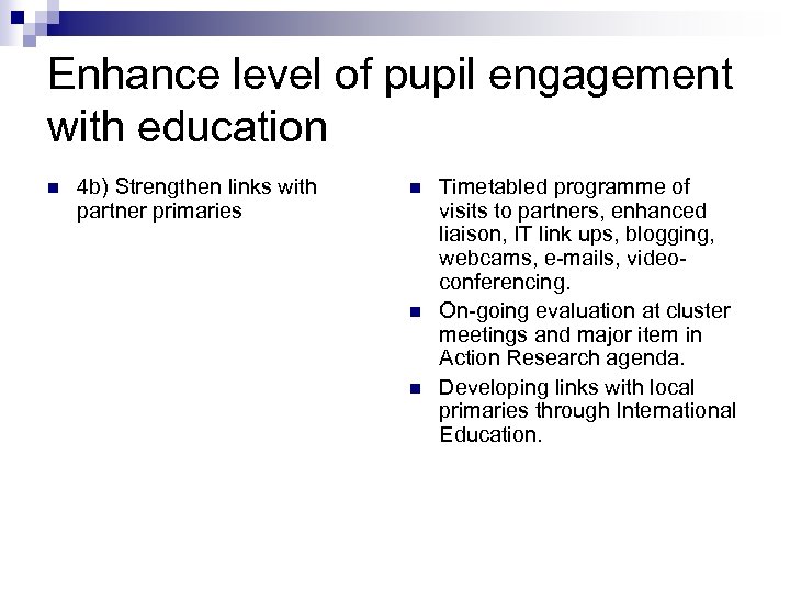 Enhance level of pupil engagement with education n 4 b) Strengthen links with partner