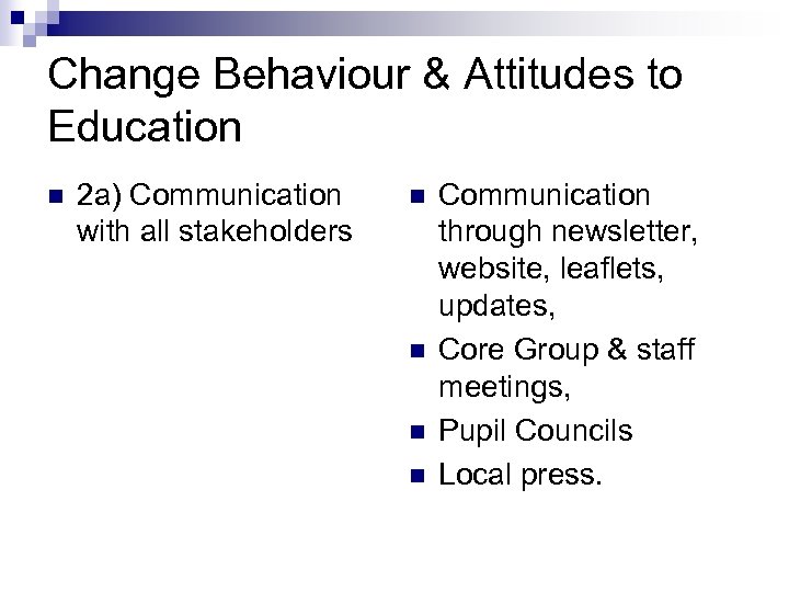 Change Behaviour & Attitudes to Education n 2 a) Communication with all stakeholders n