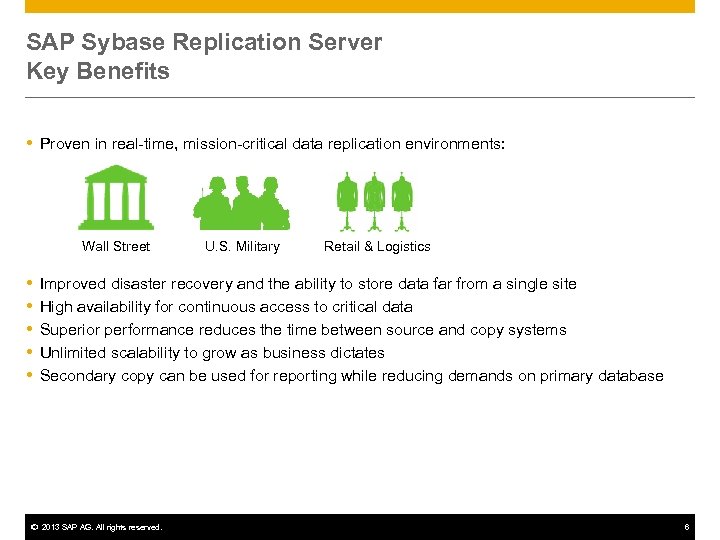 SAP Sybase Replication Server Key Benefits Proven in real-time, mission-critical data replication environments: Wall