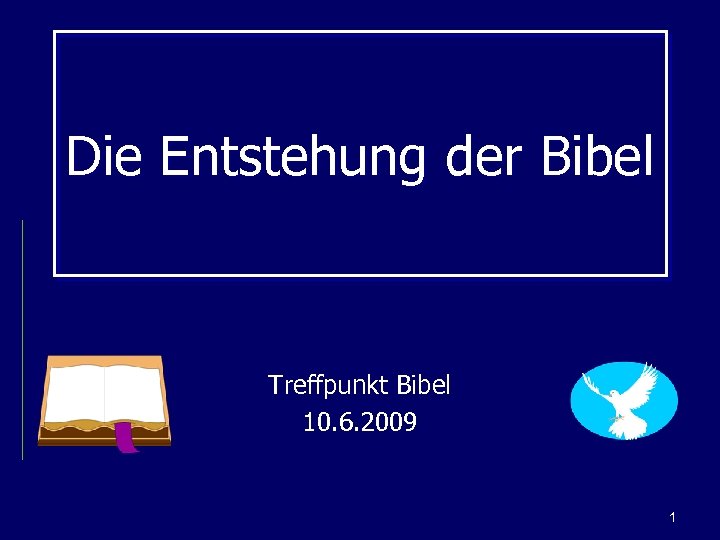 Die Entstehung der Bibel Treffpunkt Bibel 10. 6. 2009 1 