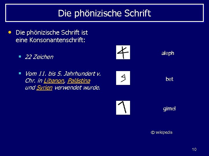 Die phönizische Schrift • Die phönizische Schrift ist eine Konsonantenschrift: § 22 Zeichen §