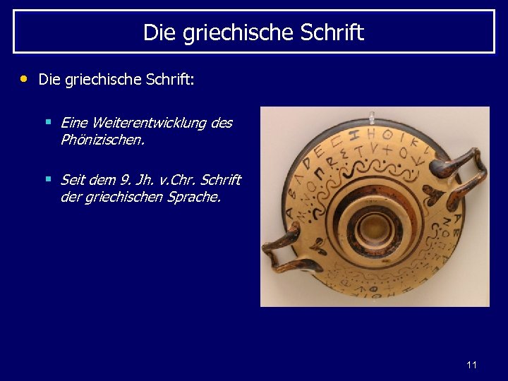 Die griechische Schrift • Die griechische Schrift: § Eine Weiterentwicklung des Phönizischen. § Seit