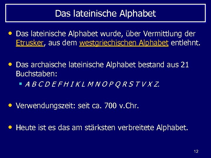 Das lateinische Alphabet • Das lateinische Alphabet wurde, über Vermittlung der Etrusker, aus dem