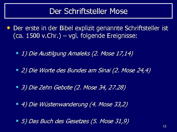 Der Schriftsteller Mose • Der erste in der Bibel explizit genannte Schriftsteller ist (ca.