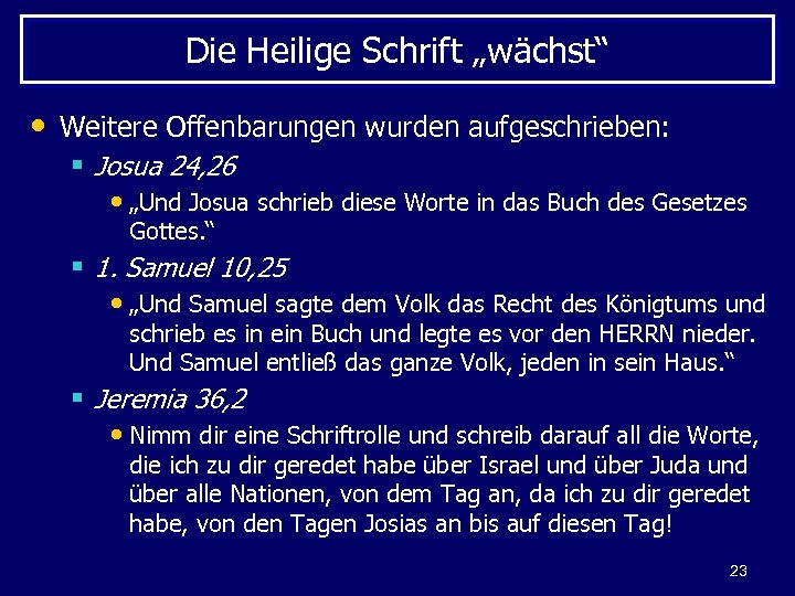 Die Heilige Schrift „wächst“ • Weitere Offenbarungen wurden aufgeschrieben: § Josua 24, 26 •