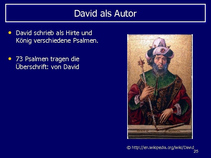 David als Autor • David schrieb als Hirte und König verschiedene Psalmen. • 73