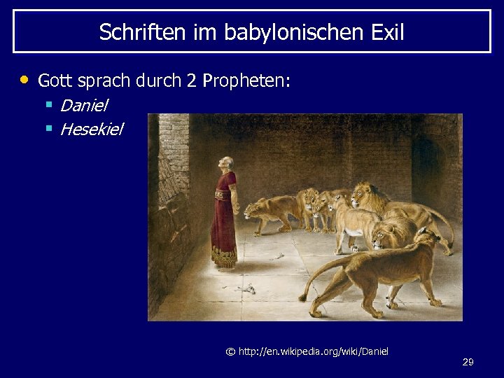 Schriften im babylonischen Exil • Gott sprach durch 2 Propheten: § Daniel § Hesekiel