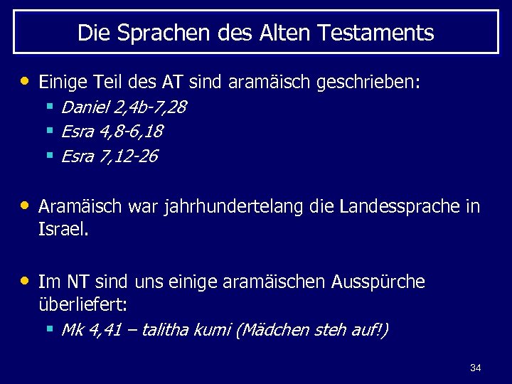 Die Sprachen des Alten Testaments • Einige Teil des AT sind aramäisch geschrieben: §