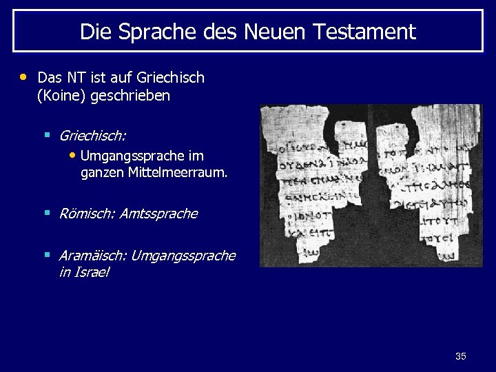 Die Sprache des Neuen Testament • Das NT ist auf Griechisch (Koine) geschrieben §