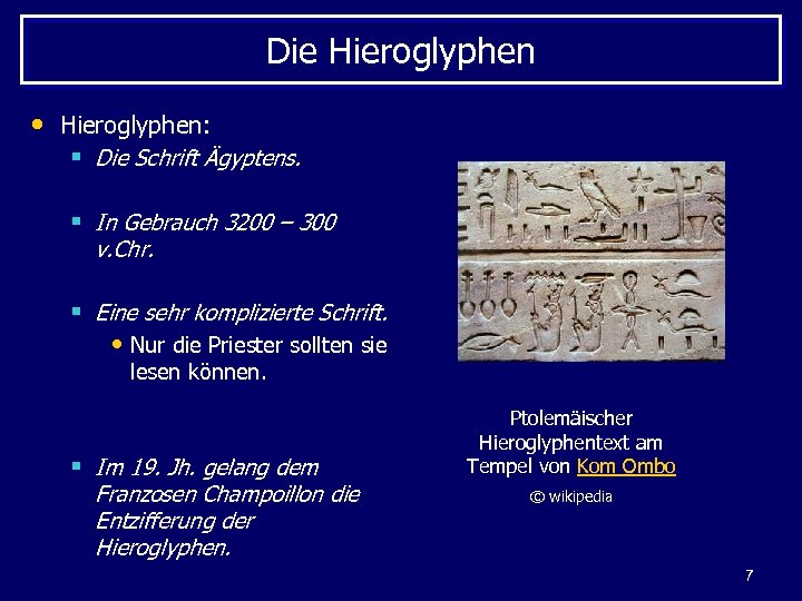 Die Hieroglyphen • Hieroglyphen: § Die Schrift Ägyptens. § In Gebrauch 3200 – 300