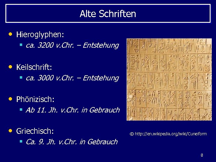 Alte Schriften • Hieroglyphen: § ca. 3200 v. Chr. – Entstehung • Keilschrift: §