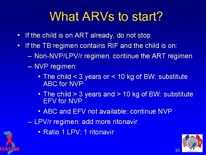 What ARVs to start? • If the child is on ART already, do not