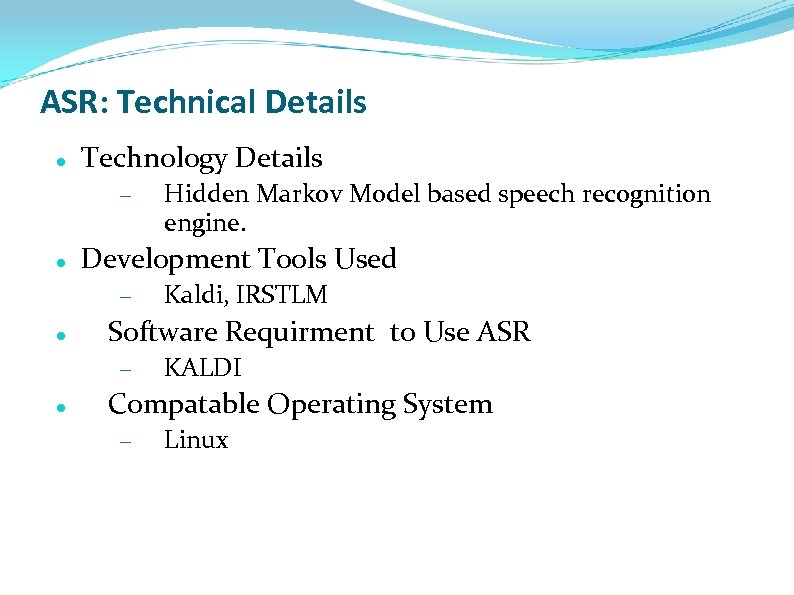 ASR: Technical Details Technology Details – Development Tools Used – Kaldi, IRSTLM Software Requirment