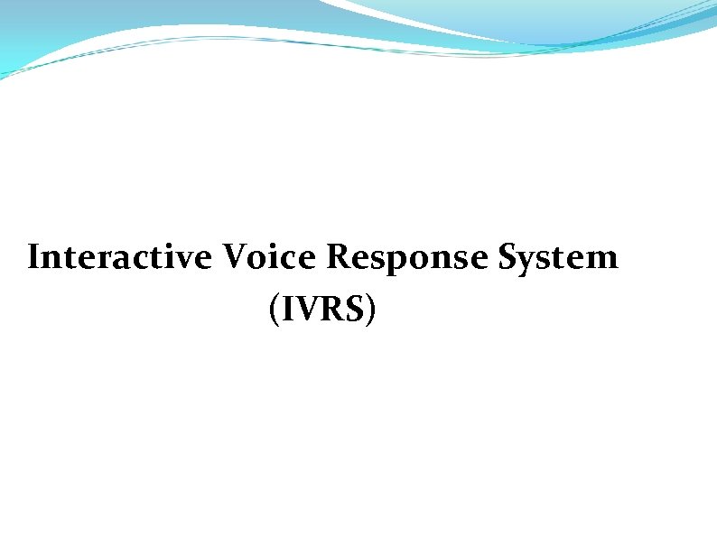 Interactive Voice Response System (IVRS) 