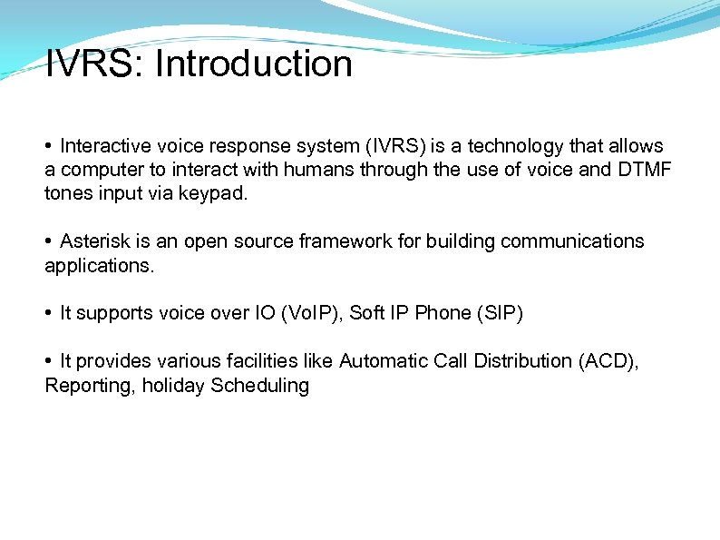 IVRS: Introduction • Interactive voice response system (IVRS) is a technology that allows a