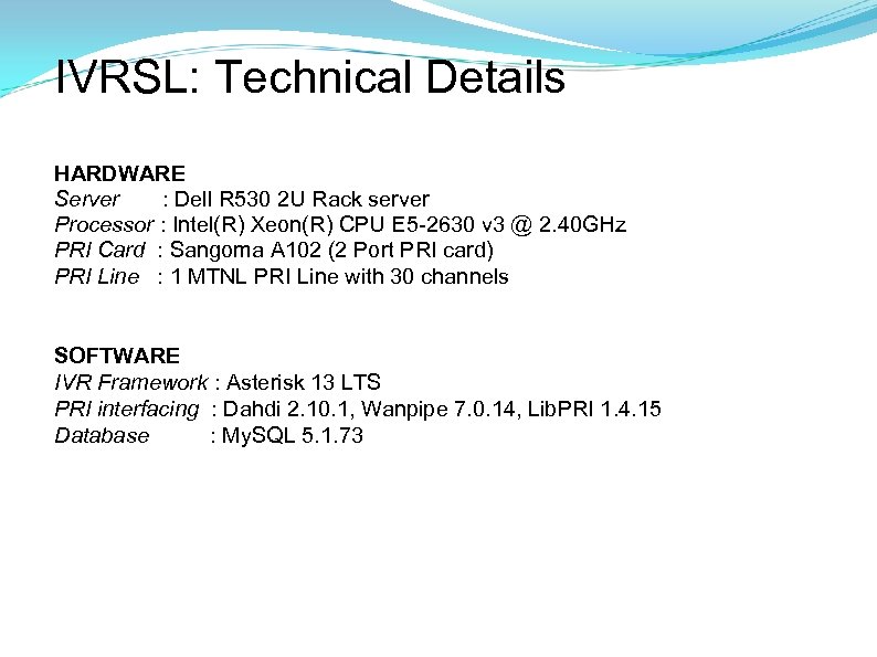 IVRSL: Technical Details HARDWARE Server : Dell R 530 2 U Rack server Processor
