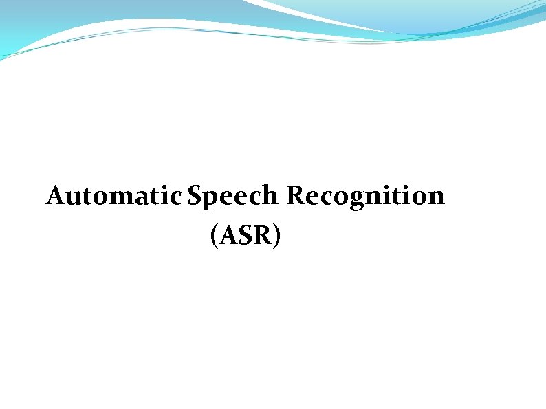 Automatic Speech Recognition (ASR) 