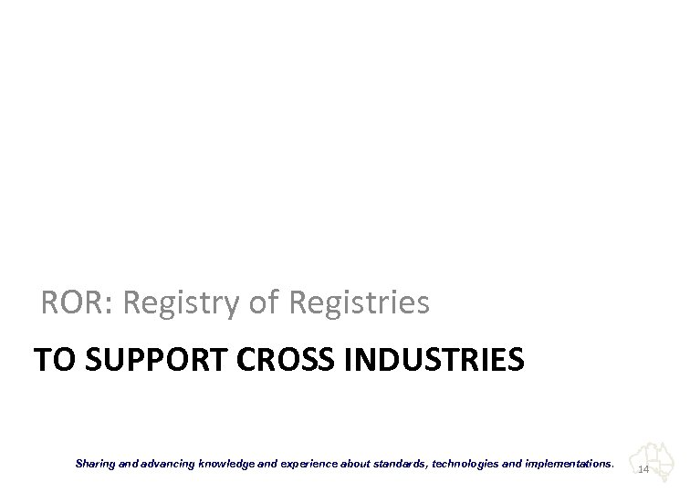 ROR: Registry of Registries TO SUPPORT CROSS INDUSTRIES “Sharing and advancing knowledge and experience