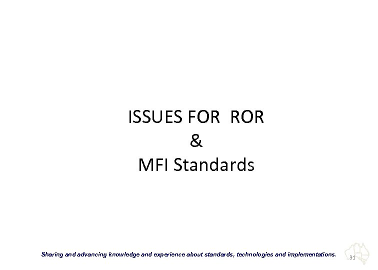 ISSUES FOR ROR & MFI Standards “Sharing and advancing knowledge and experience about standards,