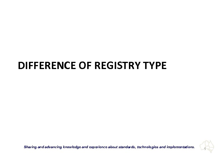 DIFFERENCE OF REGISTRY TYPE “Sharing and advancing knowledge and experience about standards, technologies and