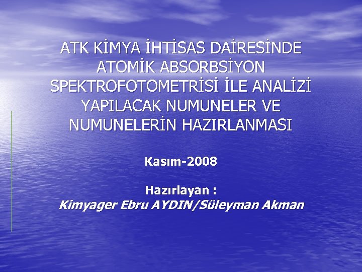 ATK KİMYA İHTİSAS DAİRESİNDE ATOMİK ABSORBSİYON SPEKTROFOTOMETRİSİ İLE ANALİZİ YAPILACAK NUMUNELER VE NUMUNELERİN HAZIRLANMASI