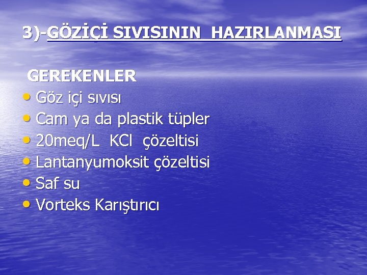 3)-GÖZİÇİ SIVISININ HAZIRLANMASI GEREKENLER • Göz içi sıvısı • Cam ya da plastik tüpler