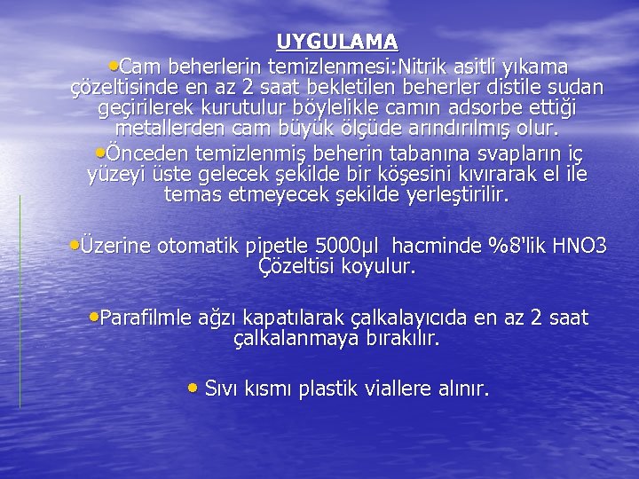 UYGULAMA • Cam beherlerin temizlenmesi: Nitrik asitli yıkama çözeltisinde en az 2 saat bekletilen