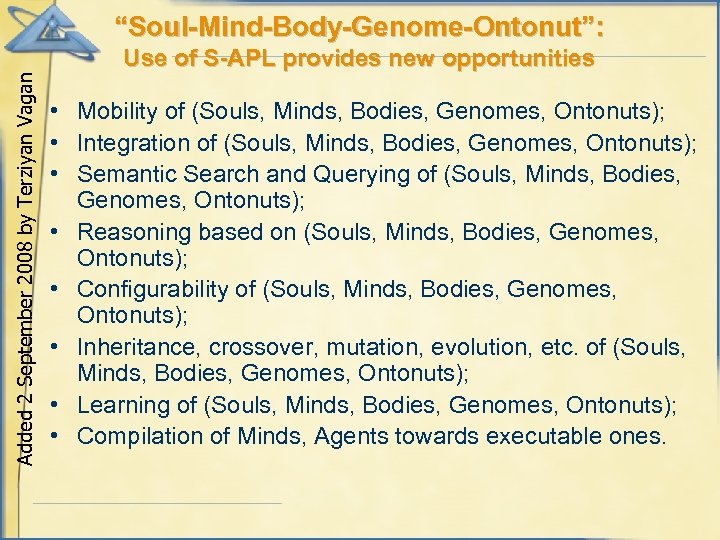 “Soul-Mind-Body-Genome-Ontonut”: Added 2 September 2008 by Terziyan Vagan Use of S-APL provides new opportunities