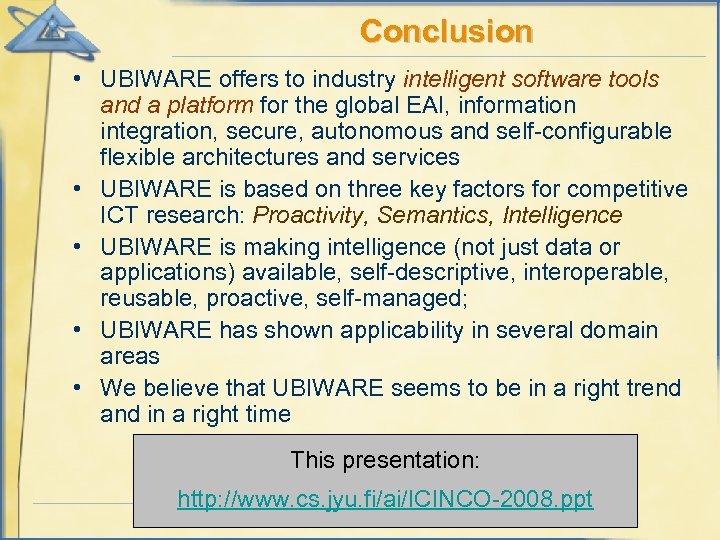 Conclusion • UBIWARE offers to industry intelligent software tools and a platform for the