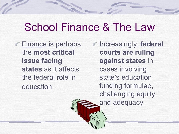 School Finance & The Law Finance is perhaps the most critical issue facing states