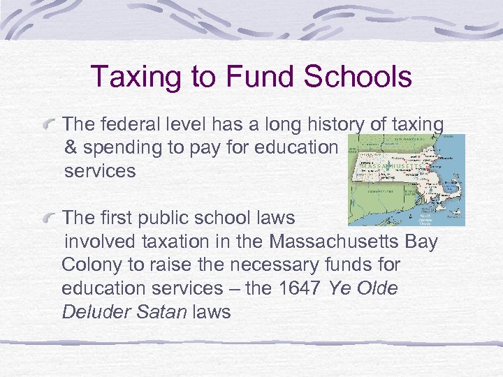 Taxing to Fund Schools The federal level has a long history of taxing &