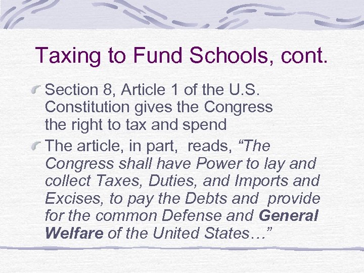 Taxing to Fund Schools, cont. Section 8, Article 1 of the U. S. Constitution