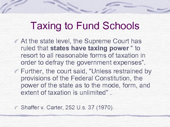 Taxing to Fund Schools At the state level, the Supreme Court has ruled that