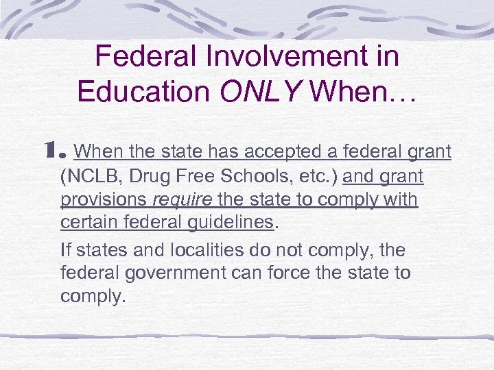 Federal Involvement in Education ONLY When… 1. When the state has accepted a federal
