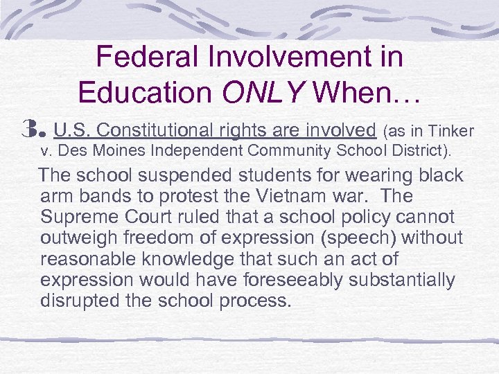 Federal Involvement in Education ONLY When… 3. U. S. Constitutional rights are involved (as