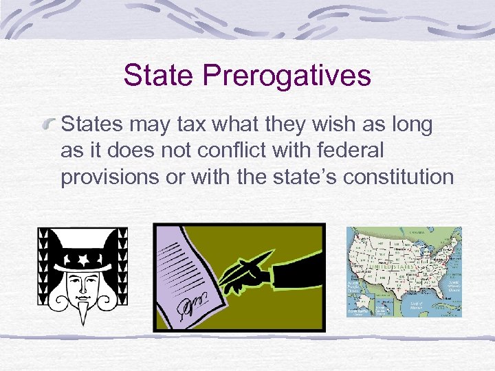 State Prerogatives States may tax what they wish as long as it does not
