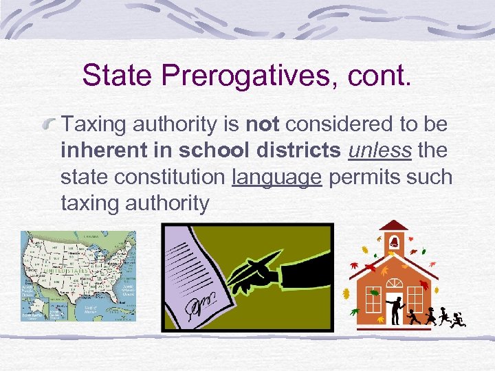 State Prerogatives, cont. Taxing authority is not considered to be inherent in school districts