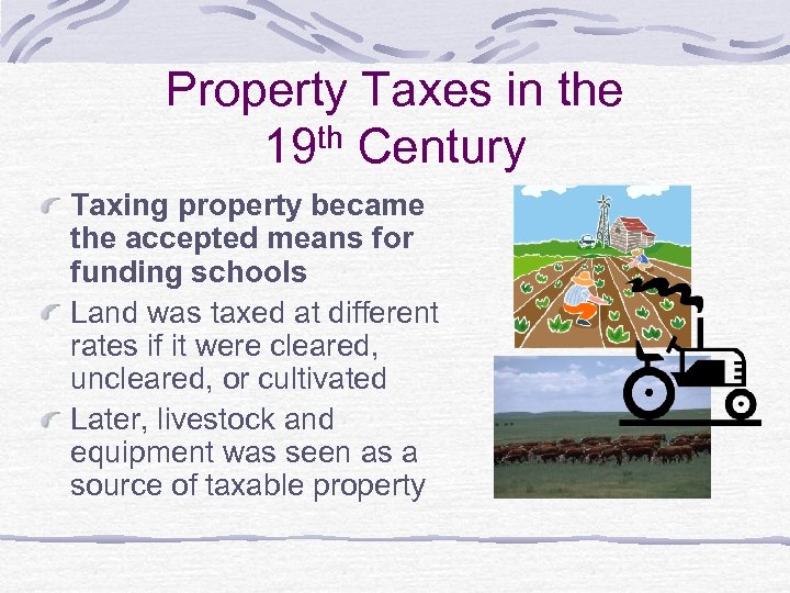 Property Taxes in the th Century 19 Taxing property became the accepted means for