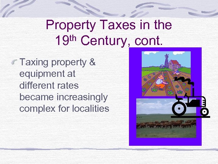 Property Taxes in the th Century, cont. 19 Taxing property & equipment at different