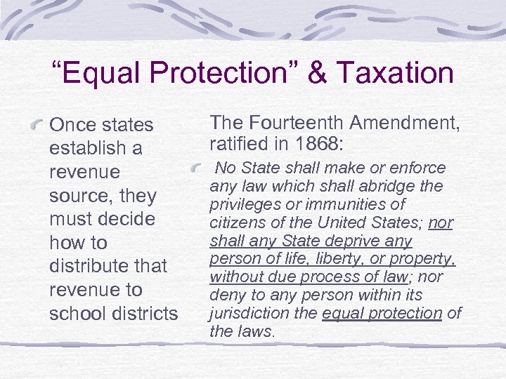 “Equal Protection” & Taxation Once states establish a revenue source, they must decide how