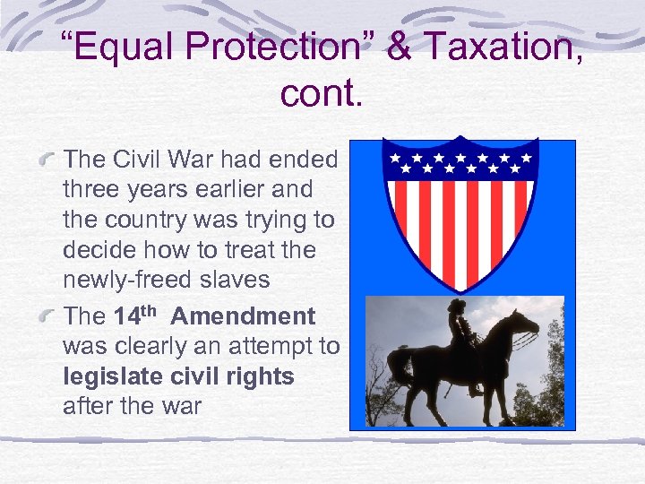 “Equal Protection” & Taxation, cont. The Civil War had ended three years earlier and