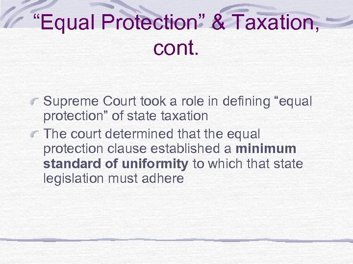 “Equal Protection” & Taxation, cont. Supreme Court took a role in defining “equal protection”