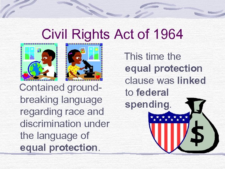 Civil Rights Act of 1964 Contained groundbreaking language regarding race and discrimination under the