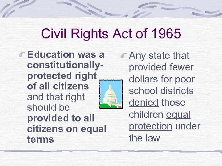 Civil Rights Act of 1965 Education was a constitutionallyprotected right of all citizens and