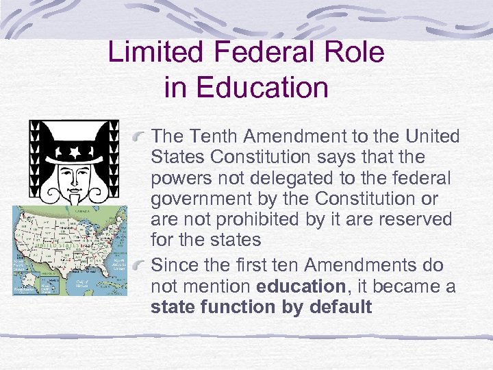 Limited Federal Role in Education The Tenth Amendment to the United States Constitution says