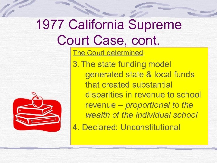 1977 California Supreme Court Case, cont. The Court determined: 3. The state funding model