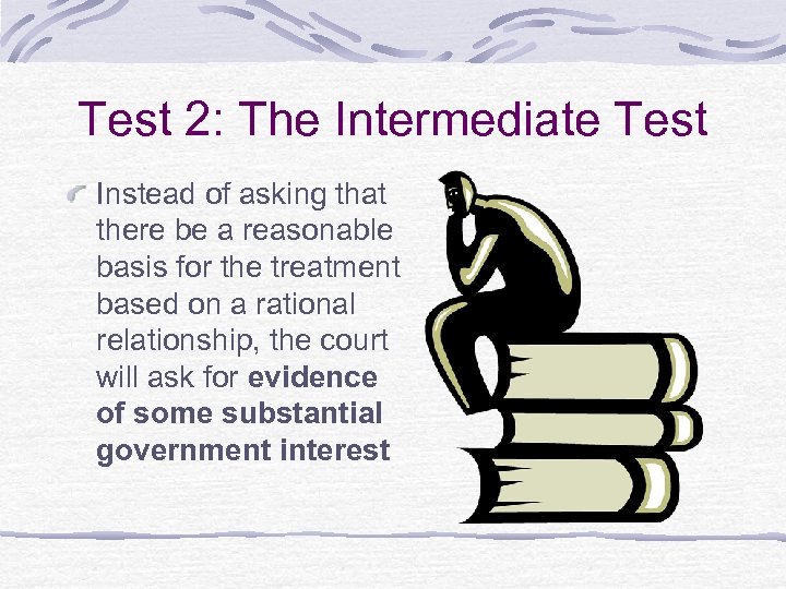 Test 2: The Intermediate Test Instead of asking that there be a reasonable basis