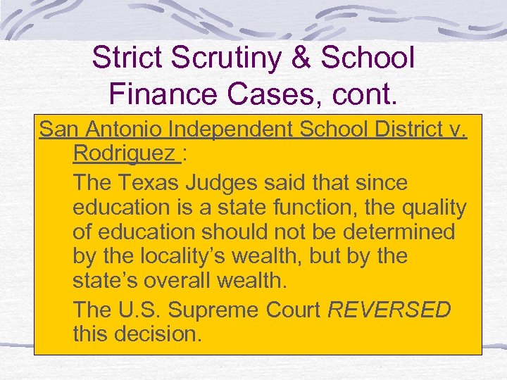 Strict Scrutiny & School Finance Cases, cont. San Antonio Independent School District v. Rodriguez